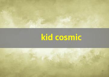 kid cosmic